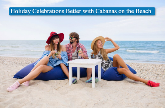 Holiday Celebrations Better with Cabanas on the Beach
