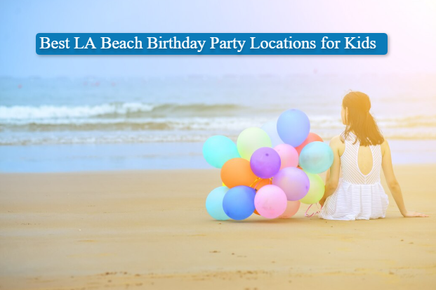 Best LA Beach Birthday Party Locations for Kids